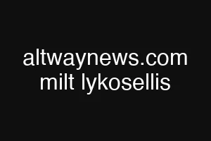 altwaynews.com milt lykosellis
