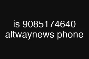 is 9085174640 altwaynews phone