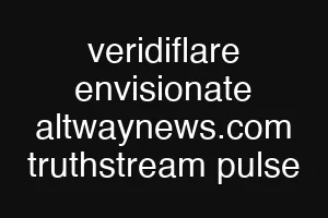 veridiflare envisionate altwaynews.com truthstream pulse